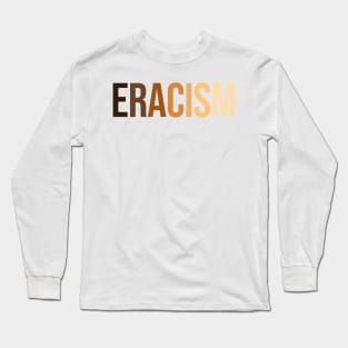 anti-racism uprising Human Rights "ERACISM" Long Sleeve T-Shirt